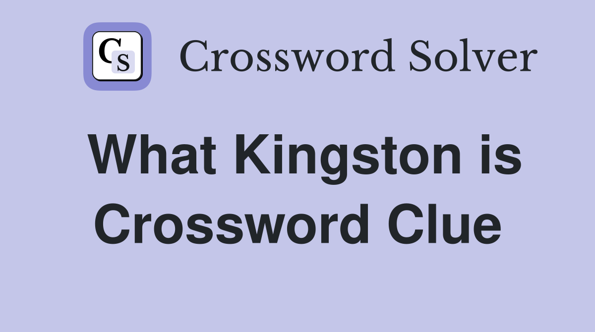 What Kingston is Crossword Clue
