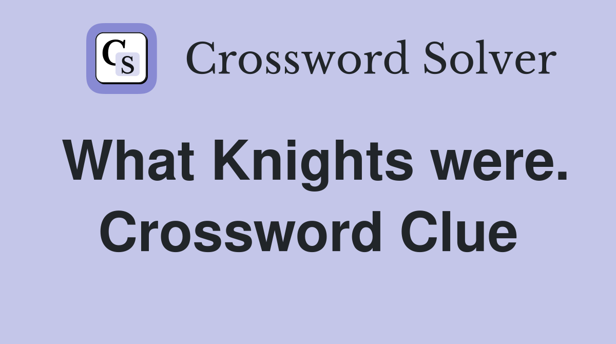 What Knights were. Crossword Clue