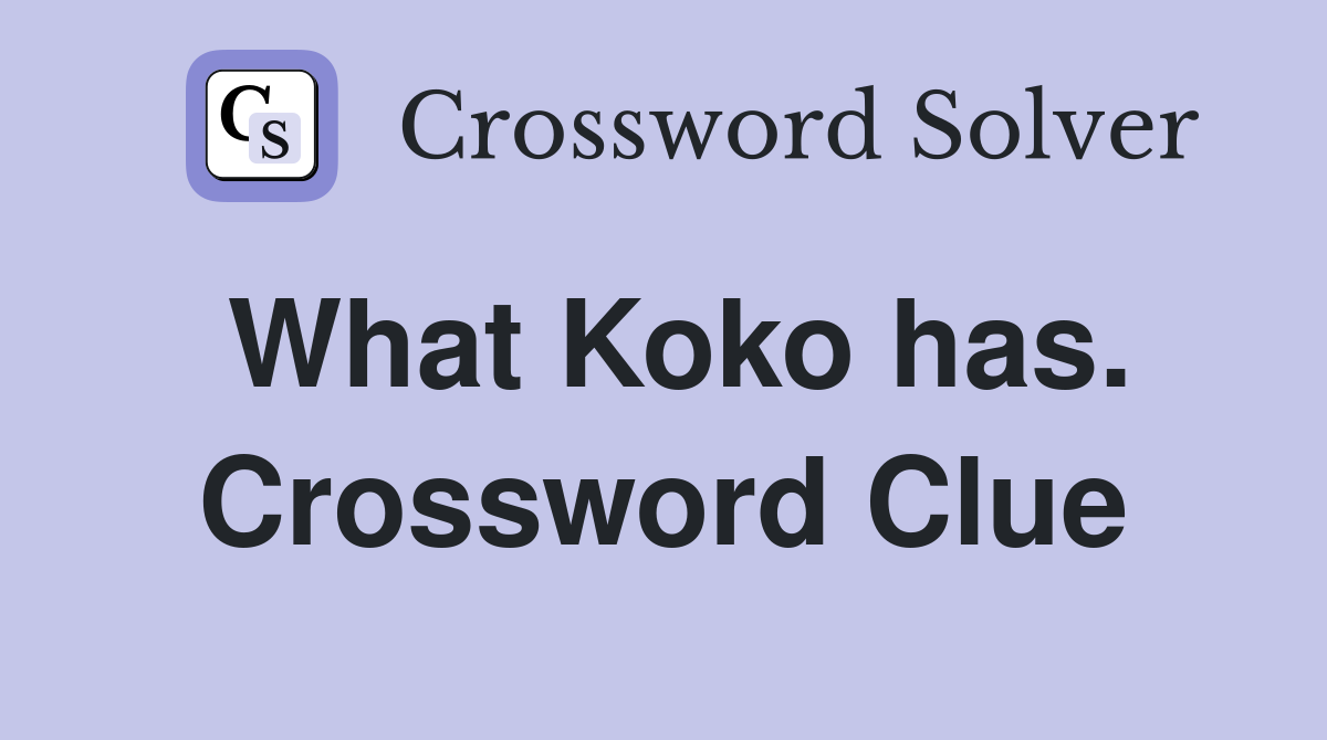 What Koko has. Crossword Clue