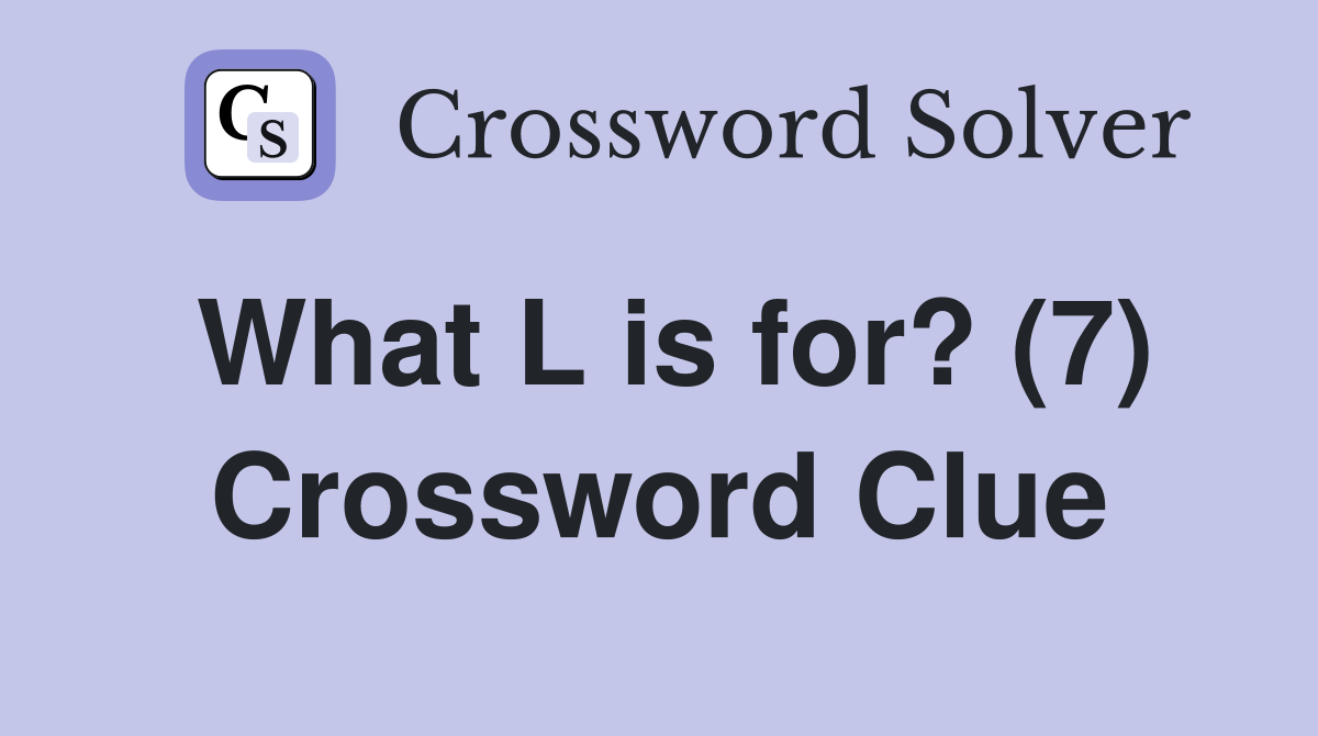 What L is for? (7) Crossword Clue