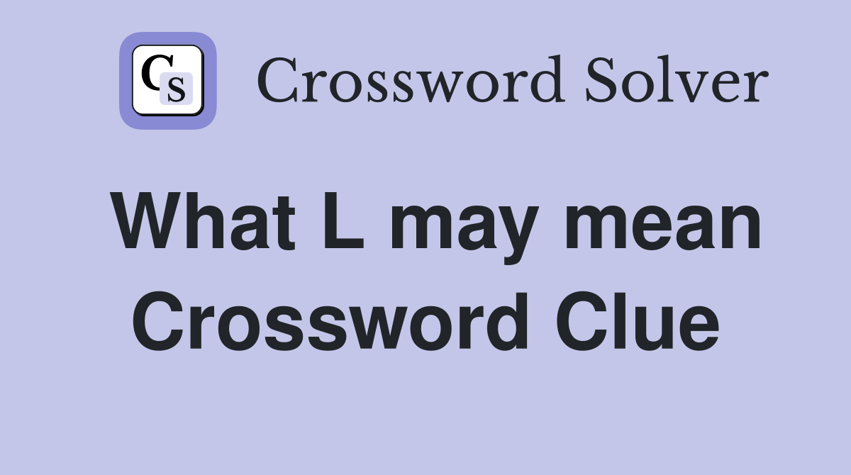 What L may mean Crossword Clue