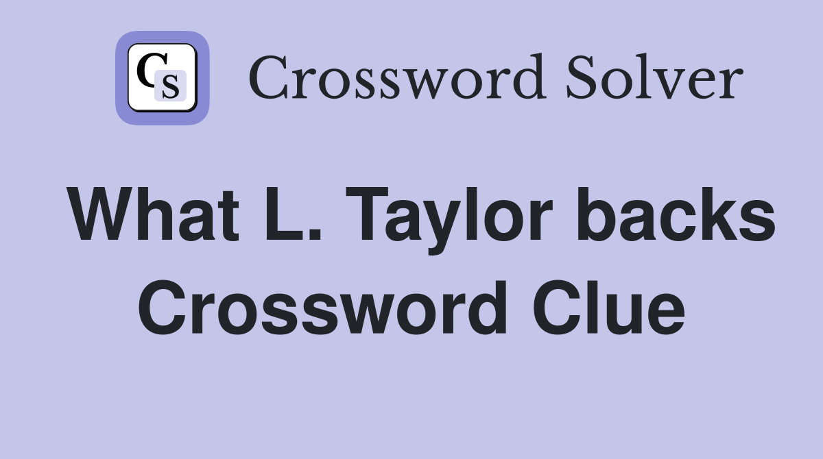 What L. Taylor backs Crossword Clue