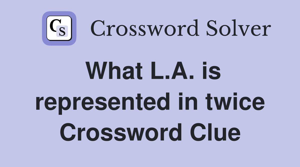 What L.A. is represented in twice Crossword Clue