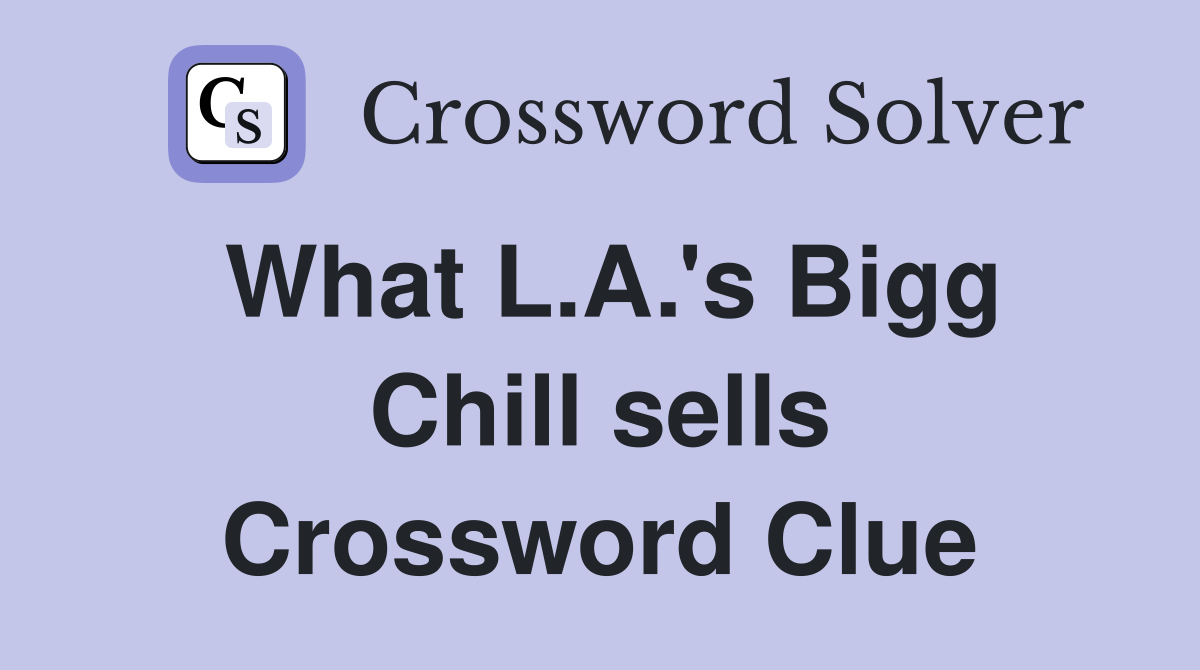 What L.A.'s Bigg Chill sells Crossword Clue