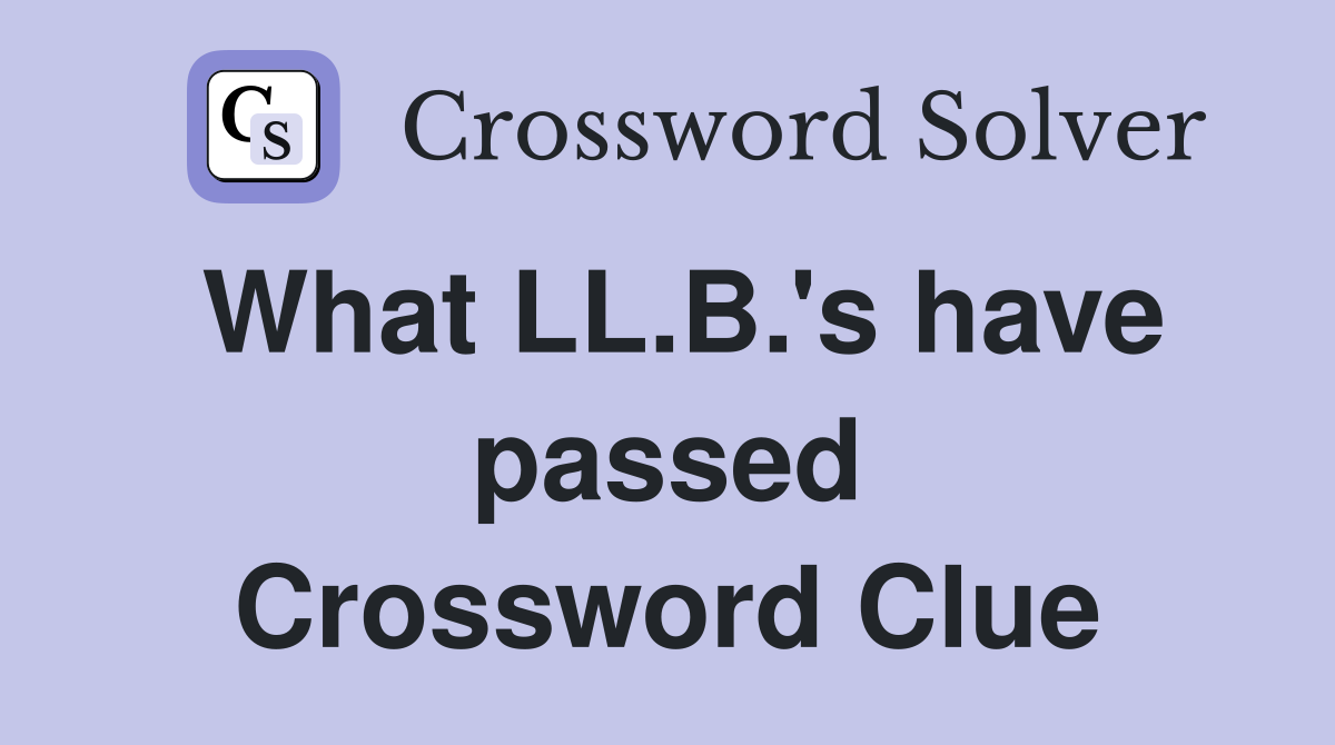 What LL.B.'s have passed Crossword Clue