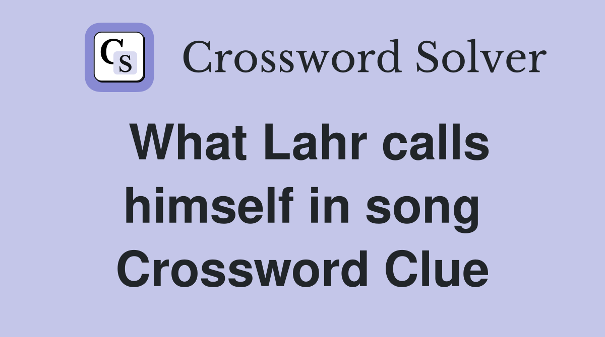 What Lahr calls himself in song Crossword Clue