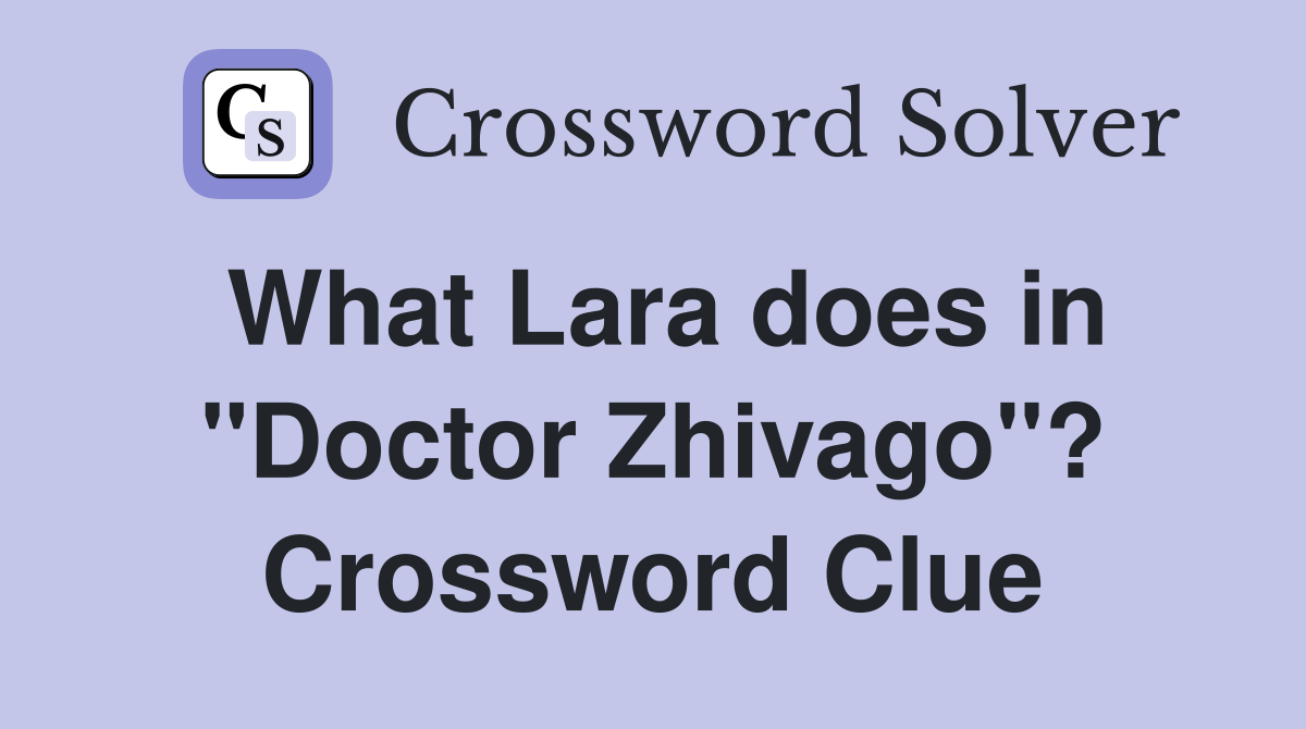 What Lara does in "Doctor Zhivago"? Crossword Clue