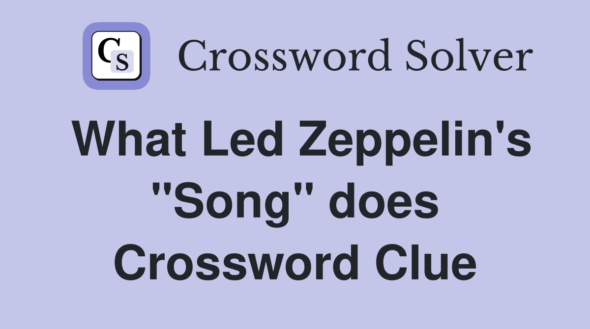 What Led Zeppelin's "Song" does Crossword Clue