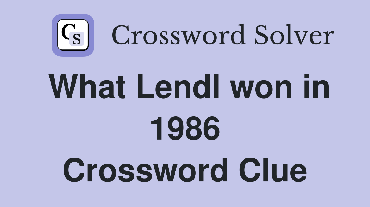 What Lendl won in 1986 Crossword Clue