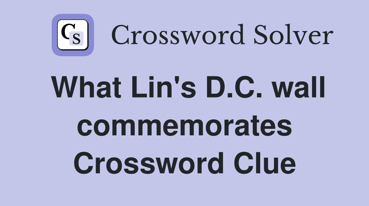 What Lin's D.C. wall commemorates Crossword Clue