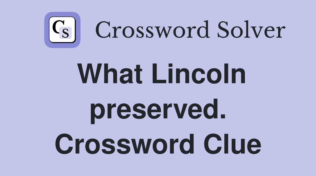 What Lincoln preserved. Crossword Clue
