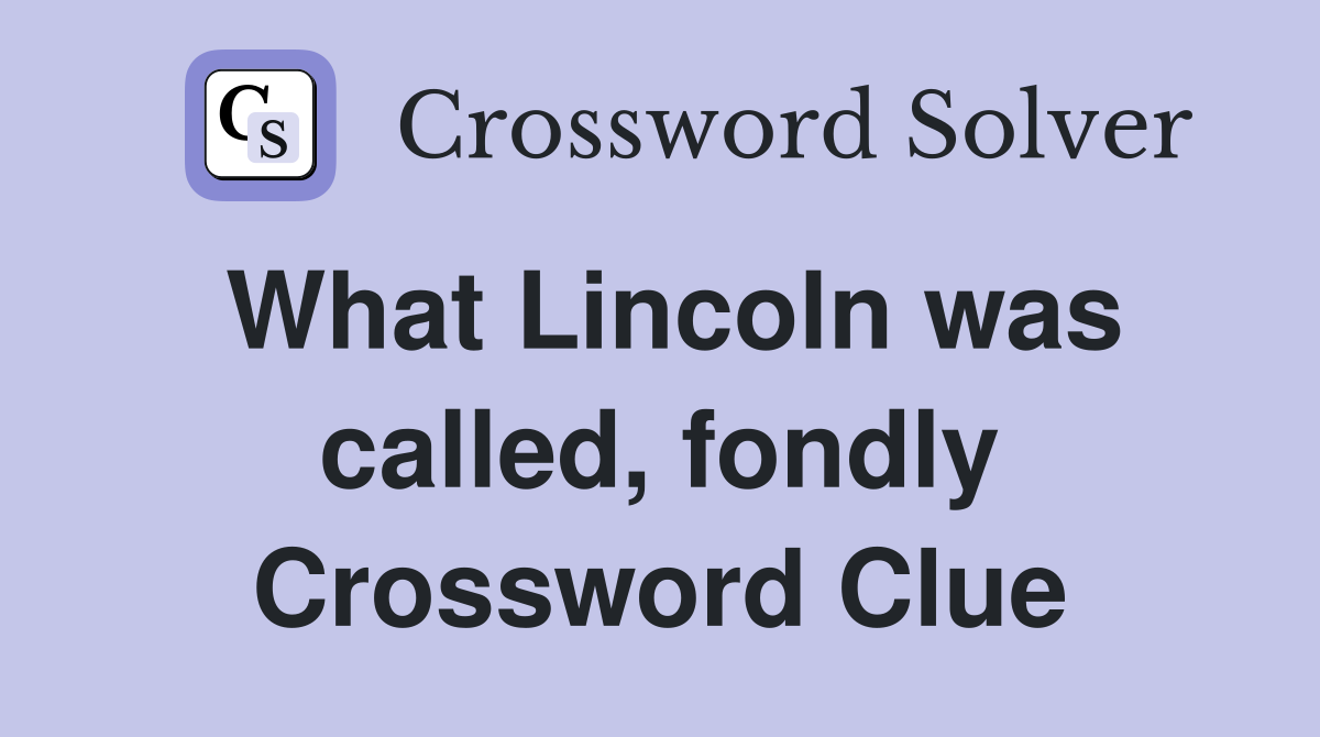 What Lincoln was called, fondly Crossword Clue