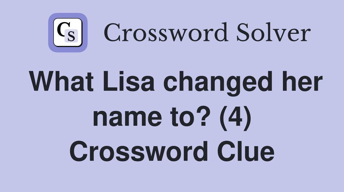 What Lisa changed her name to? (4) Crossword Clue