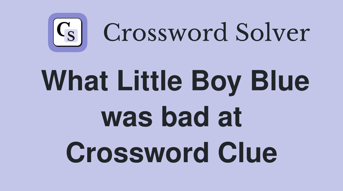 What Little Boy Blue was bad at Crossword Clue