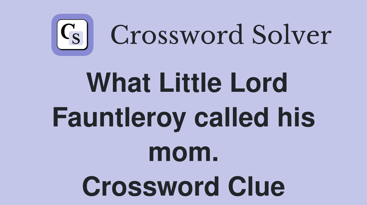 What Little Lord Fauntleroy called his mom. Crossword Clue
