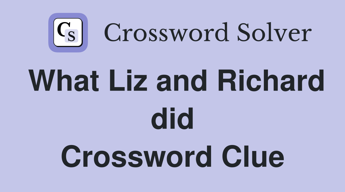 What Liz and Richard did Crossword Clue