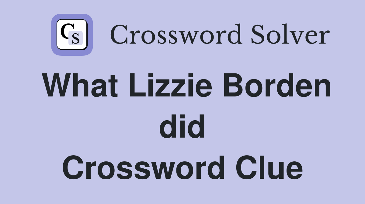 What Lizzie Borden did Crossword Clue