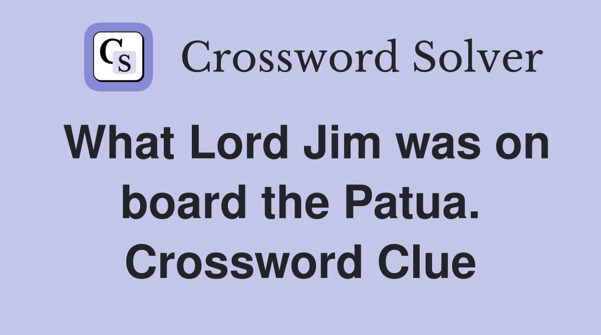 What Lord Jim was on board the Patua. Crossword Clue