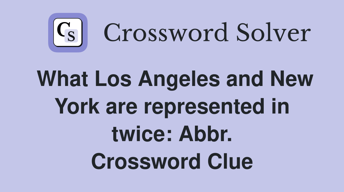 What Los Angeles and New York are represented in twice: Abbr. Crossword Clue
