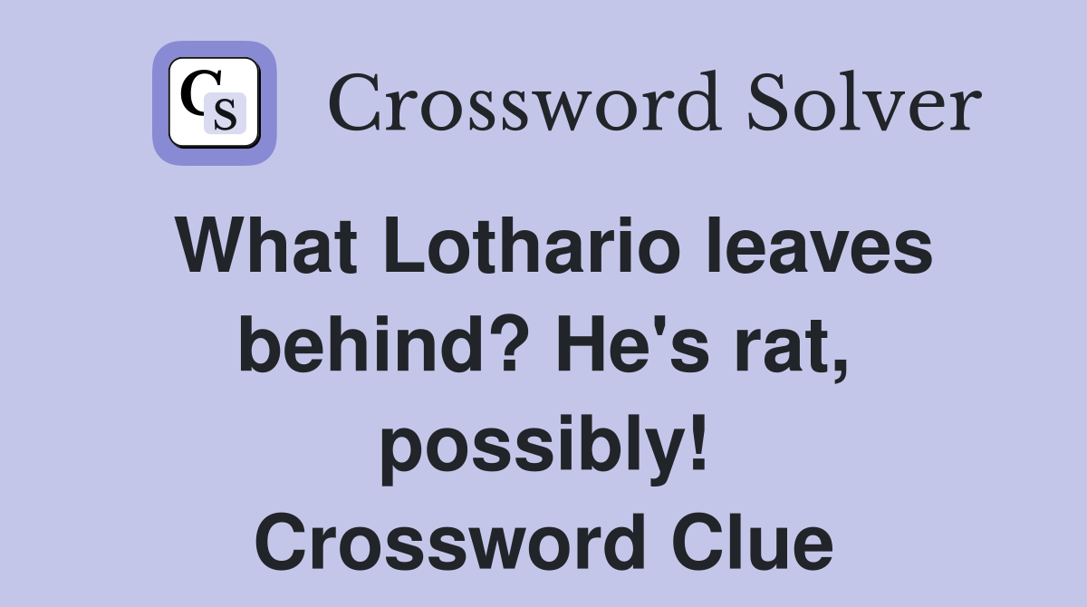 What Lothario leaves behind? He's rat, possibly! Crossword Clue