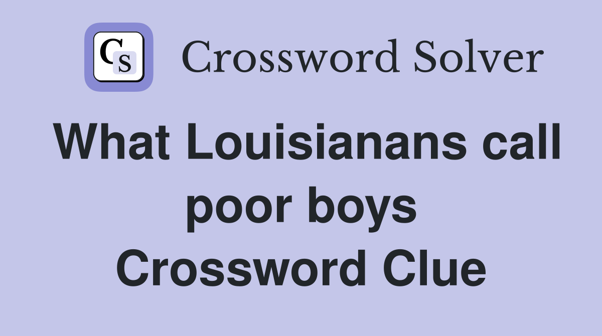 What Louisianans call poor boys Crossword Clue