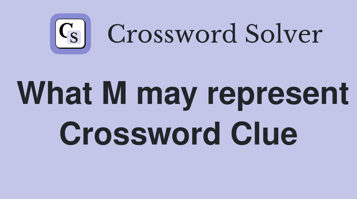What M may represent Crossword Clue