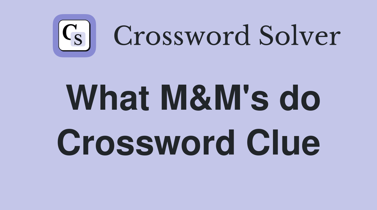 What M&M's do Crossword Clue