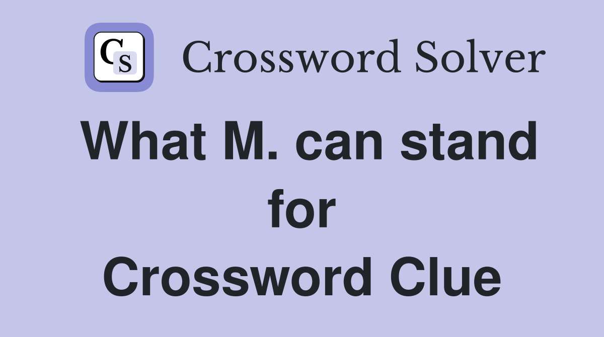 What M. can stand for Crossword Clue