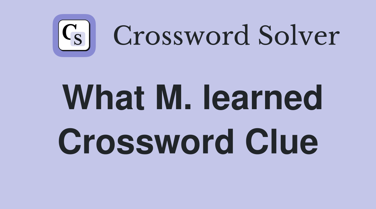 What M. learned Crossword Clue