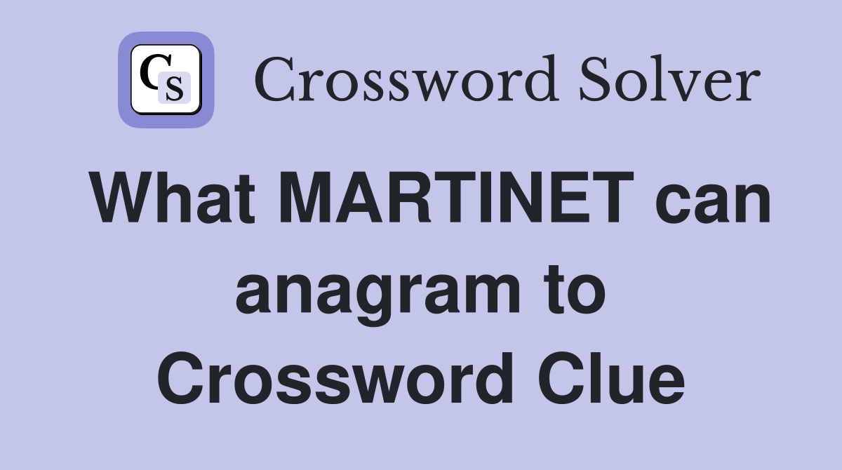 What MARTINET can anagram to Crossword Clue