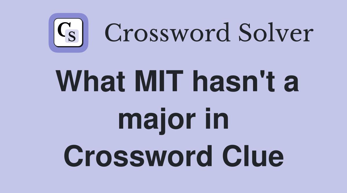 What MIT hasn't a major in Crossword Clue
