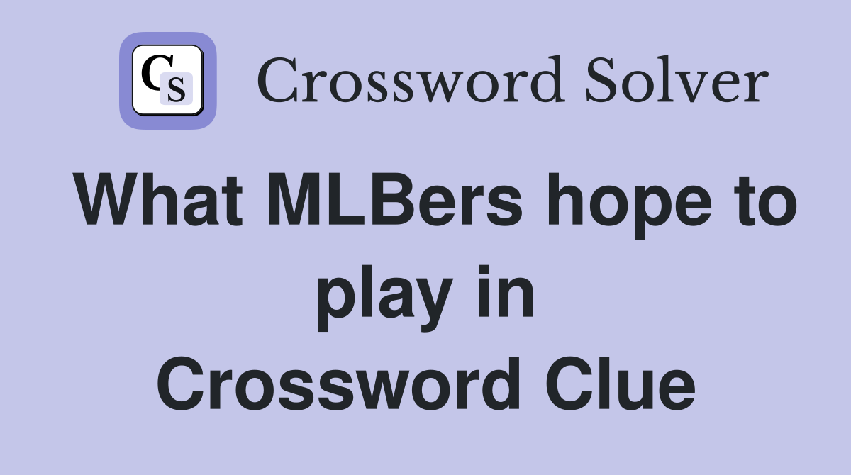 What MLBers hope to play in Crossword Clue