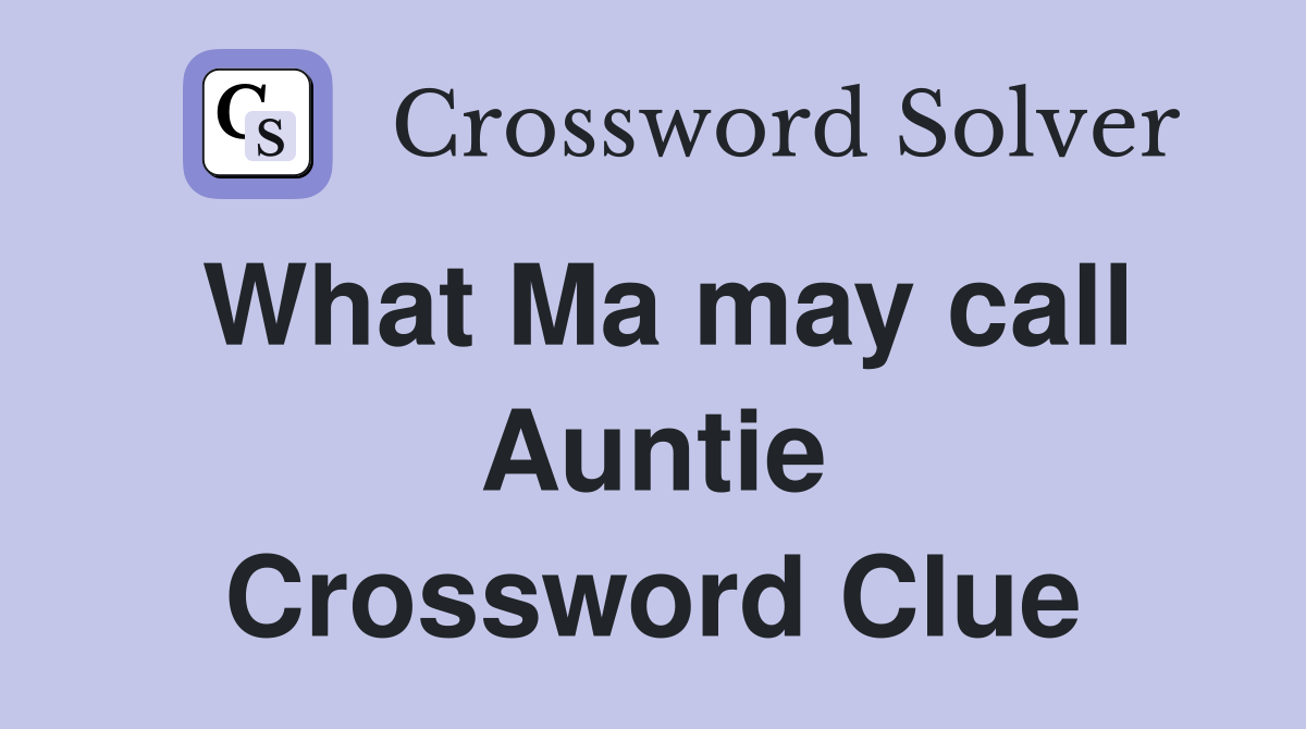 What Ma may call Auntie Crossword Clue