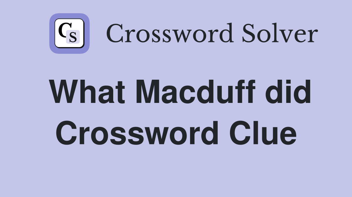 What Macduff did Crossword Clue