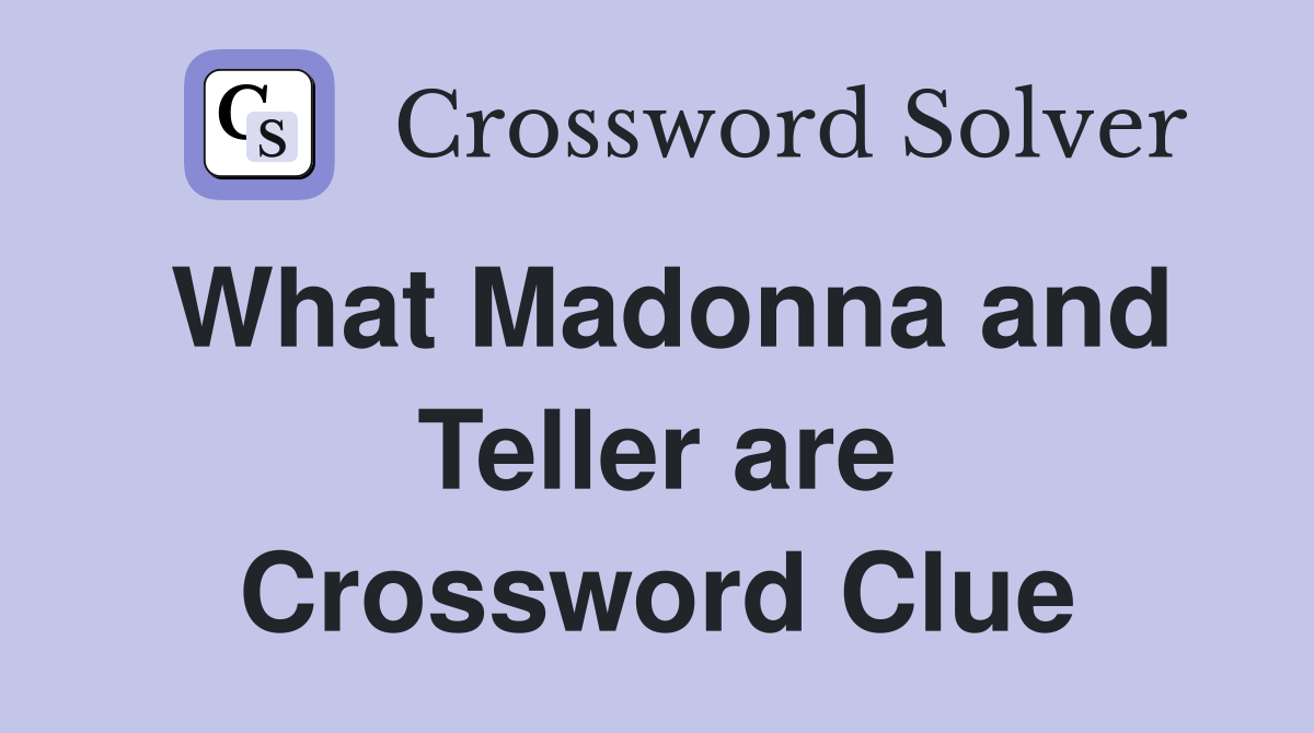 What Madonna and Teller are Crossword Clue