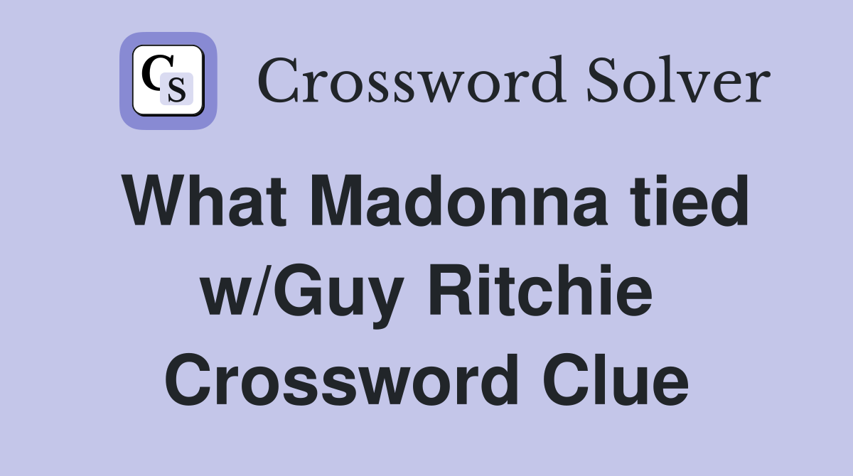 What Madonna tied w/Guy Ritchie Crossword Clue