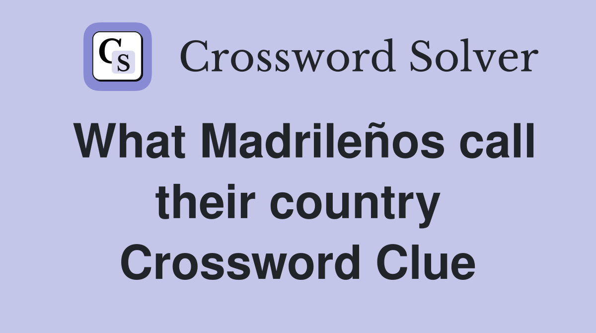 What Madrileños call their country Crossword Clue