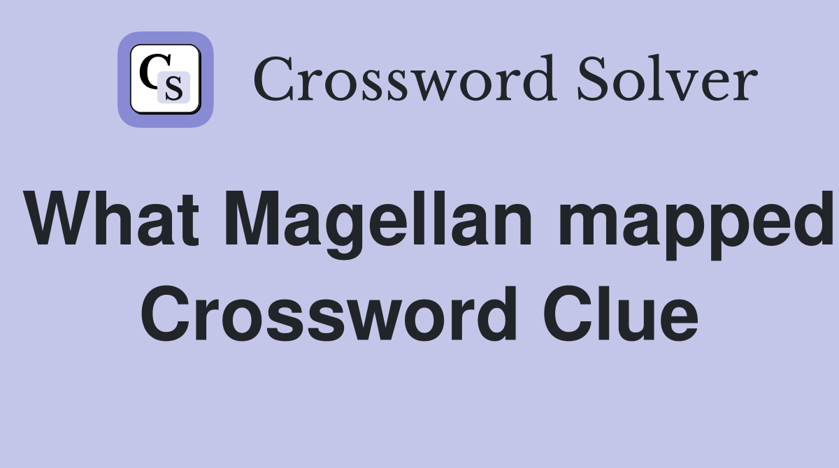 What Magellan mapped Crossword Clue