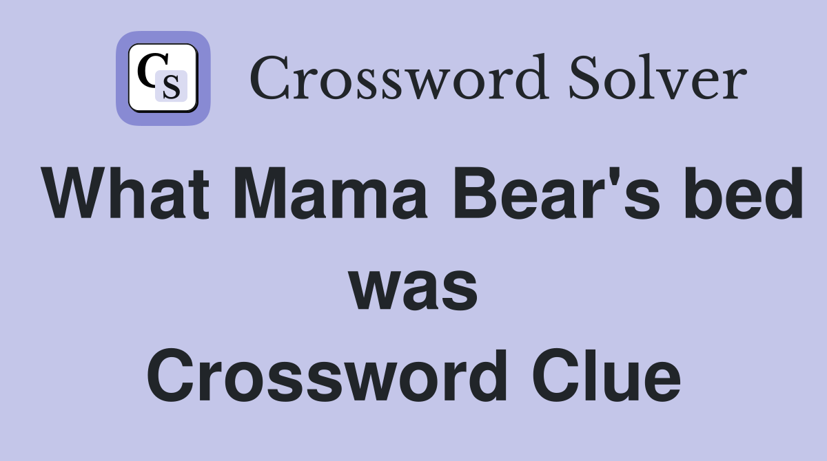 What Mama Bear's bed was Crossword Clue