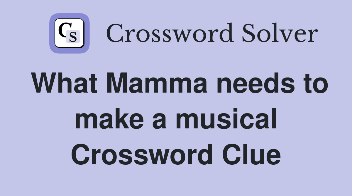 What Mamma needs to make a musical Crossword Clue