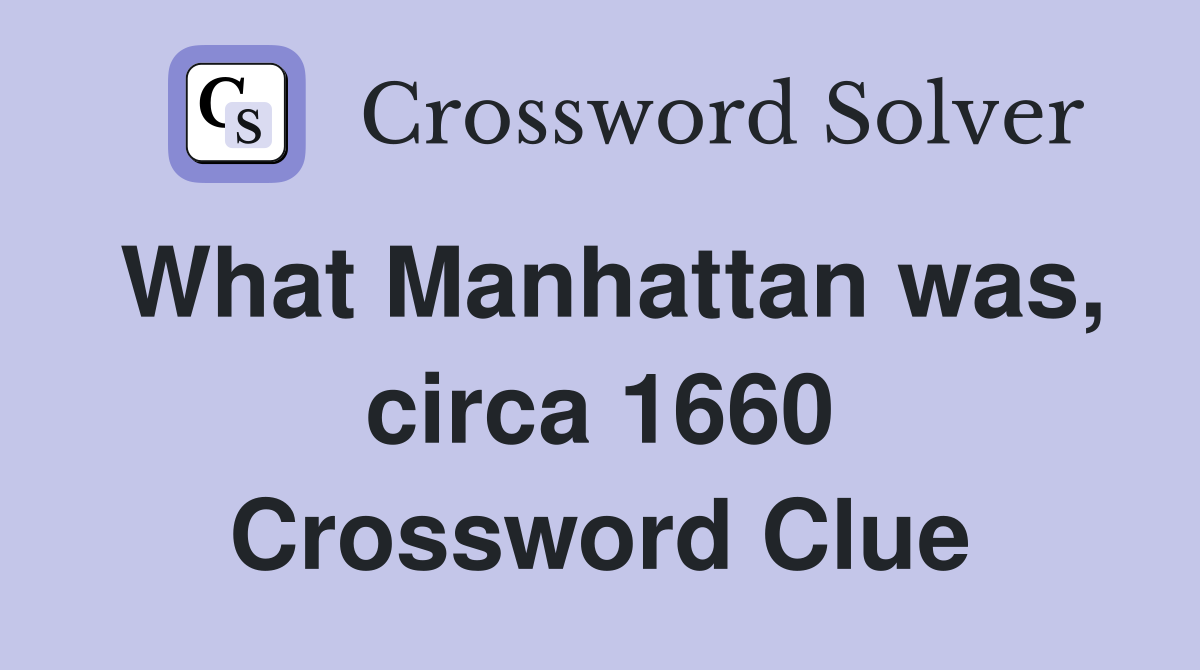 What Manhattan was, circa 1660 Crossword Clue