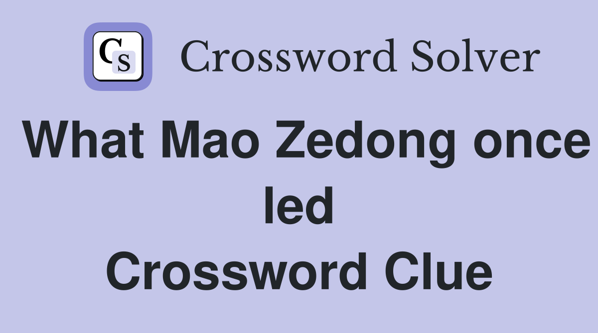 What Mao Zedong once led Crossword Clue