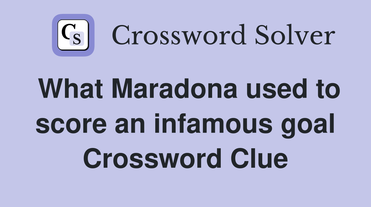 What Maradona used to score an infamous goal Crossword Clue