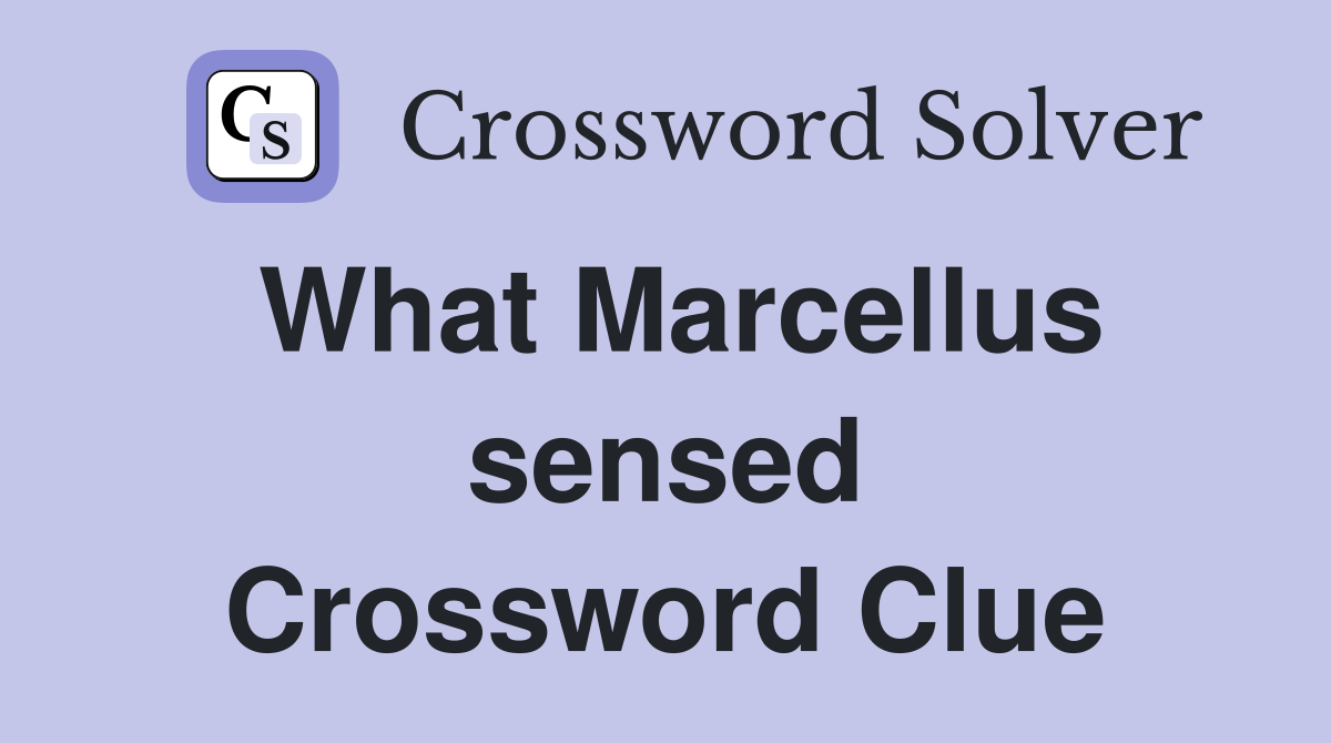 What Marcellus sensed Crossword Clue