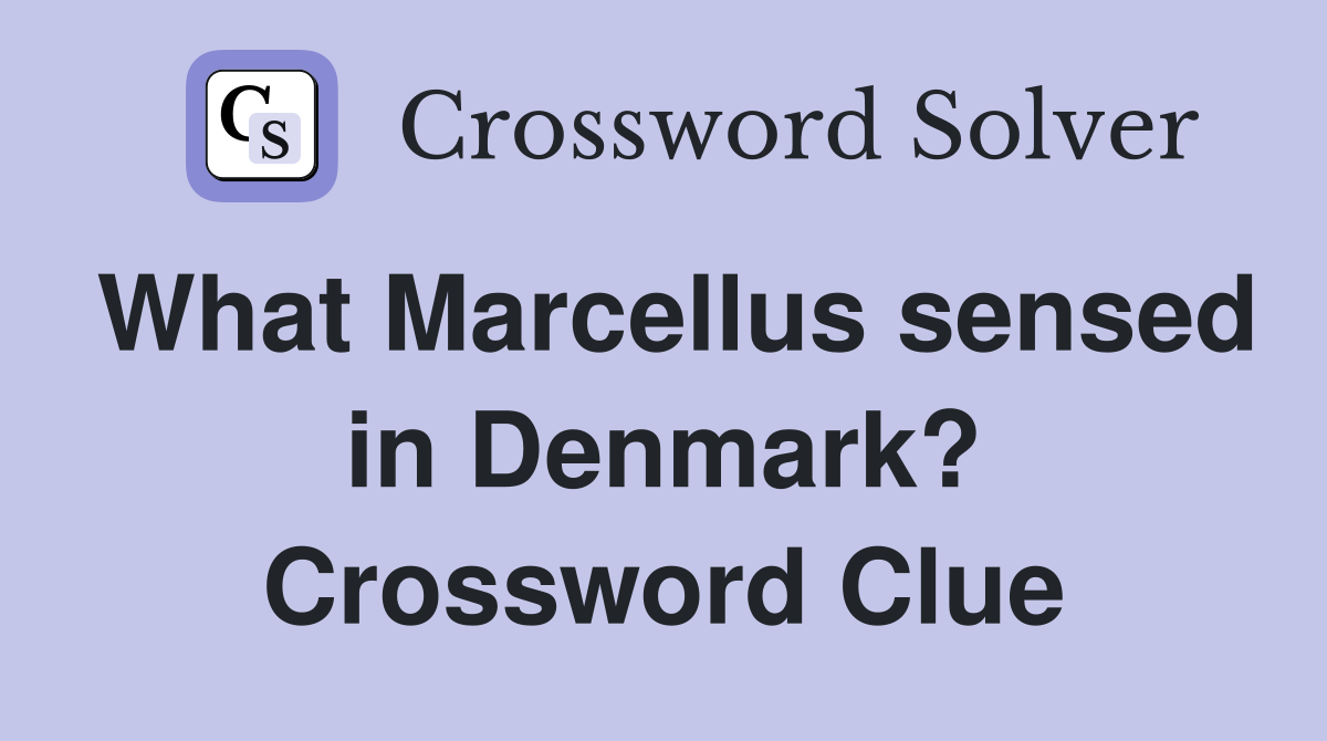 What Marcellus sensed in Denmark? Crossword Clue