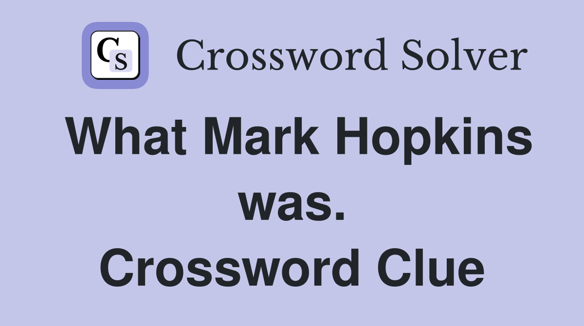 What Mark Hopkins was. Crossword Clue
