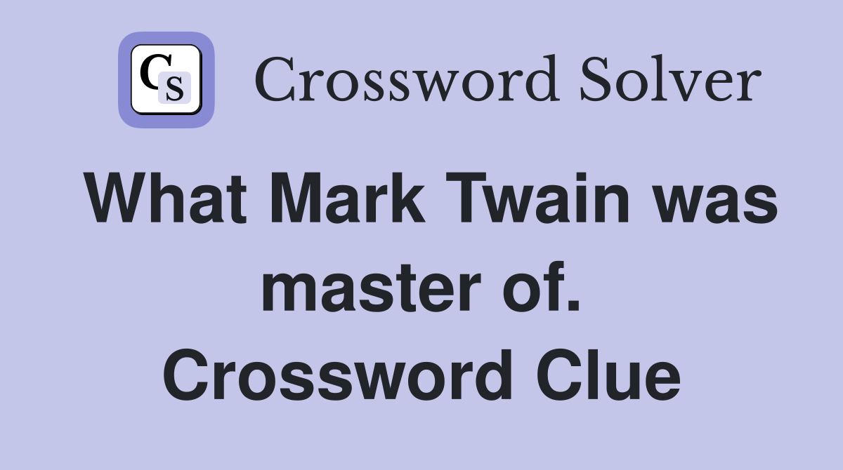 What Mark Twain was master of. Crossword Clue