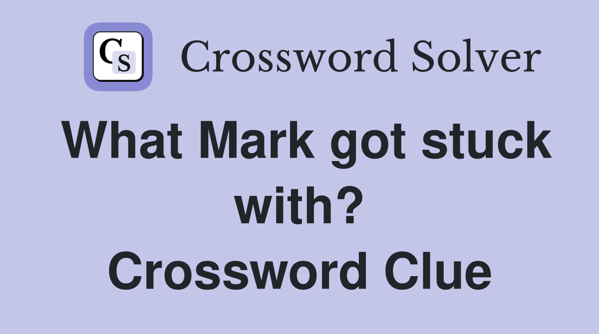 What Mark got stuck with? Crossword Clue