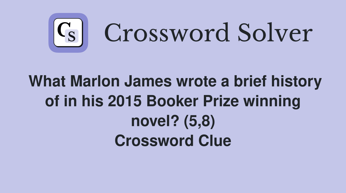 What Marlon James wrote a brief history of in his 2015 Booker Prize winning novel? (5,8) Crossword Clue