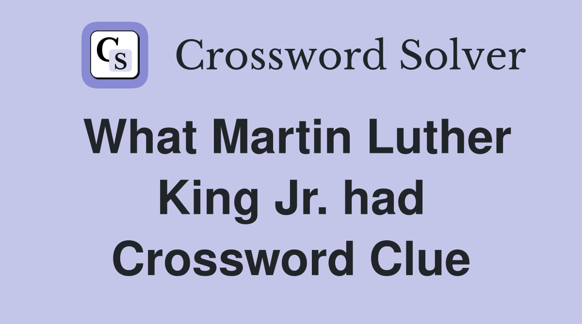 What Martin Luther King Jr. had Crossword Clue